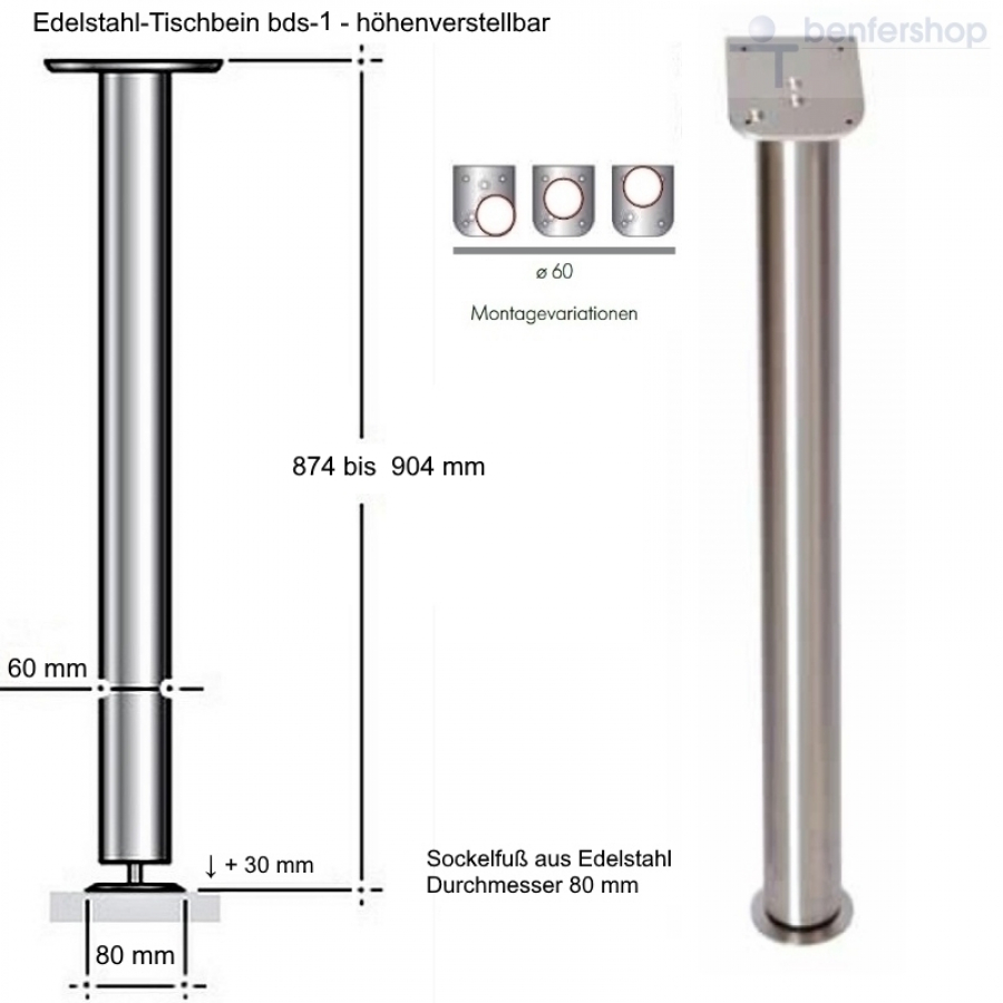 Tischbein aus Edelstahl gebürstet, Durchmesser 60 mm, Höhe von 874 bis 904 mm. Sockelfuß als Tellerfuß aus Edelstahl, höhenverstellbar plus 30 mm.